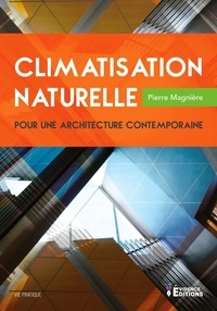 Pierre Magnière - Climatisation naturelle pour une architecture contemporaine - Vie pratique.