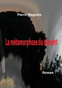 Pierre Magolen - La métamorphose du dément.