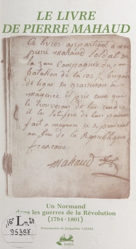 Le livre de Pierre Mahaud. Un Normand dans les guerres de la Révolution, 1794-1801