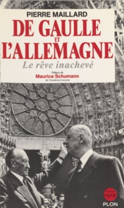 Pierre Maillard - De Gaulle et l'Allemagne - Le rêve inachevé.