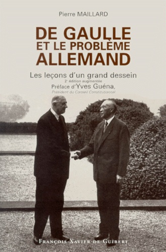 Pierre Maillard - De Gaulle Et Le Probleme Allemand. Les Lecons D'Un Grand Dessein, 2eme Edition.