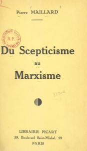 Pierre Maillard et Maurice Larrouy - Du Scepticisme au Marxisme.