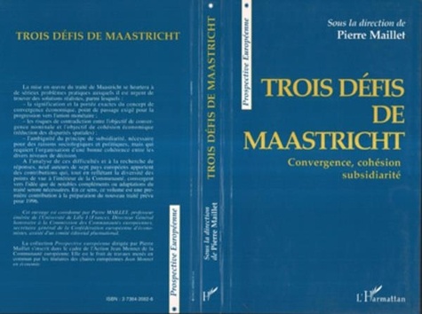 Pierre Maillet - Trois défis de Maastricht - Convergence, cohésion, subsidiarité.