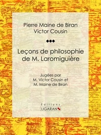  Pierre Maine de Biran et  Victor Cousin - Leçons de philosophie de M. Laromiguière - Jugées par M. Victor Cousin et M. Maine de Biran.