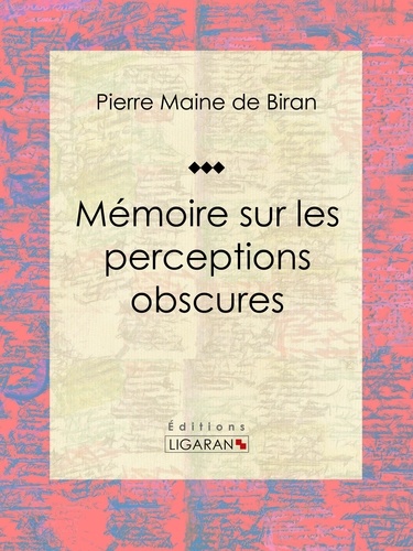  Pierre Maine de Biran et  Ligaran - Mémoire sur les perceptions obscures.