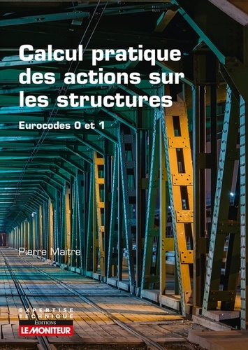 Pierre Maitre - Calcul pratique des actions sur les constructions - Eurocodes 0 et 1.