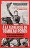 Pierre Malinowski et Anne Pouget - A la recherche du tombeau perdu - Sur les traces de Napoléon et du général Gudin en Russie.