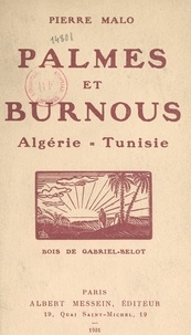 Pierre Malo et Gabriel Belot - Palmes et burnous - Algérie, Tunisie.