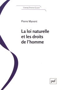 Pierre Manent - La loi naturelle et les droits de l'homme.