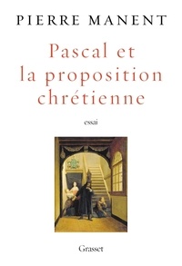 Pierre Manent - Pascal et la proposition chrétienne.