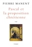 Pierre Manent - Pascal et la proposition chrétienne.