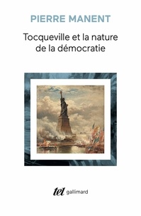Pierre Manent - Tocqueville et la nature de la démocratie.