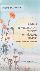 Pierre Manfredi - Prévenir le vieillissement précoce en médecine chinoise - Signes - symptômes - conseils.