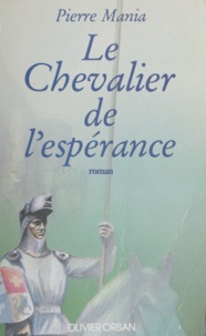 Pierre Mania - Le Chevalier de l'espérance.