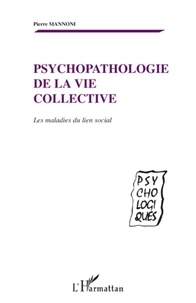 Pierre Mannoni - Psychopathologie de la vie collective - Les maladies du lien social.