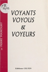 Pierre Manoury - Voyants, voyous et voyeurs.