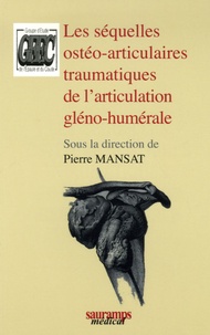 Pierre Mansat et Pascal Boileau - Les séquelles ostéo-articulaires traumatiques de l'articulation gléno-humérale.