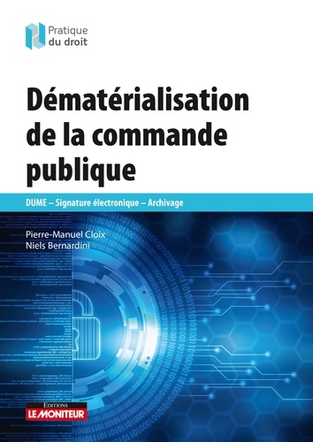 Pierre-Manuel Cloix et Niels Bernardini - Dématérialisation de la commande publique - DUME - Signature électronique - Archivage.