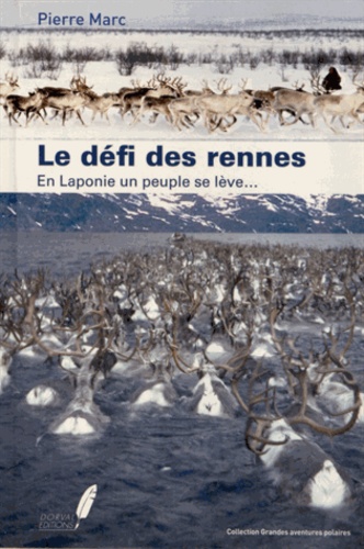 Pierre Marc - Le défi des rennes - En Laponie, un peuple se lève....