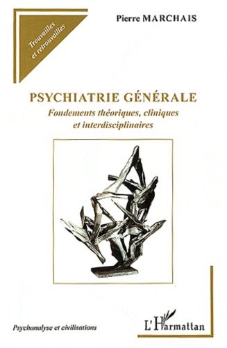 Pierre Marchais - Psychiatrie générale - Fondements théoriques, cliniques et interdisciplinaires.