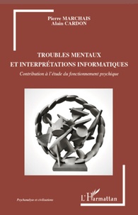 Pierre Marchais et Alain Cardon - Troubles mentaux et interprétations informatiques.