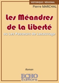 Pierre Marchal - Les méandres de la liberté ou Les passeurs de Lasauvage.
