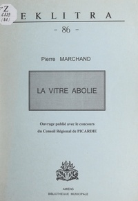Pierre Marchand et Philippe Pauchet - La vitre abolie.