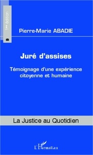 Pierre-Marie Abadie - Juré d'assises - Témoignage d'une expérience citoyenne et humaine.
