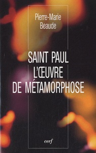 Pierre-Marie Beaude - Saint Paul - L'oeuvre de métamorphose.
