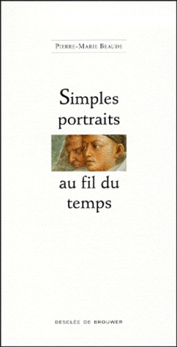 Pierre-Marie Beaude - Simples portraits au fil du temps.