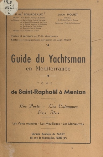 Guide du yachtsman en Méditerranée (2). De Saint-Raphaël à Menton. Les ports, les calanques, les îles, les vents régnants, les mouillages, les manœuvres