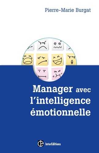 Manager avec l'intelligence émotionnelle. La clé pour ré-enchanter les organisations, concilier efficacité et bien-être