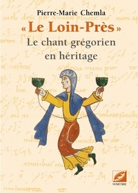 Pierre-Marie Chemla - "Le Loin-Près" - Le chant grégorien en héritage.