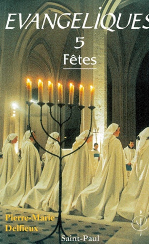 Pierre-Marie Delfieux - Evangéliques - Tome 5, Fêtes, méditations bibliques.