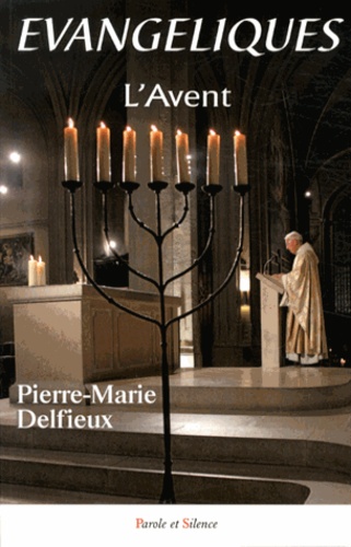Pierre-Marie Delfieux - Evangéliques - Tome 7, Le temps de grâce de l'Avent.
