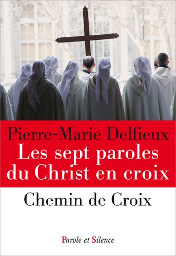 Pierre-Marie Delfieux - Les sept paroles du Christ en croix.