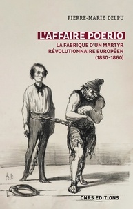 Pierre-Marie Delpu - L'affaire Poerio - La fabrique d'un martyr révolutionnaire européen (1850-1860).