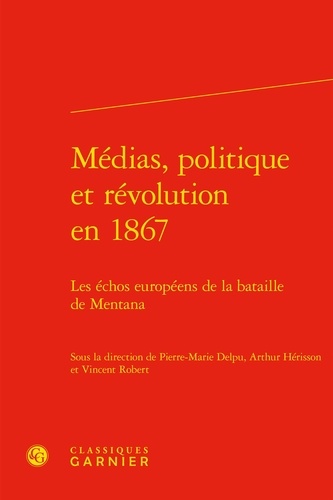 Médias, politique et révolution en 1867. Les échos européens de la bataille de Mentana
