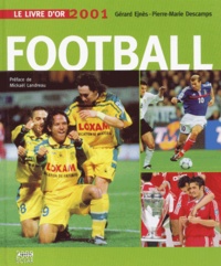 Pierre-Marie Descamps et Gérard Ejnès - Le Livre D'Or Du Football. Edition 2001.