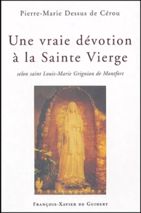Une vraie dévotion à la Sainte Vierge selon saint Louis-Marie Grignion de Montfort