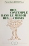 Pierre-Marie Emonet - Dieu contemplé dans le miroir des choses - Une philosophie théologique pour les simples.