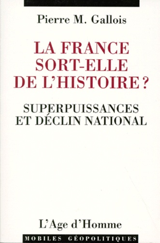 Pierre-Marie Gallois - La France Sort-Elle De L'Histoire ? Superpuissances Et Declin National.