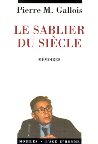 Pierre-Marie Gallois - Le sablier du siècle - Mémoires.