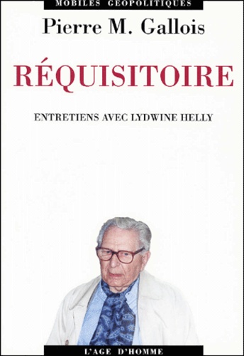 Pierre-Marie Gallois - Requisitoire. Entretiens Avec Lydwine Helly.