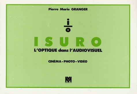 Pierre Marie Granger - ISURO - L'optique dans l'audiovisuel cinéma-photo-vidéo.