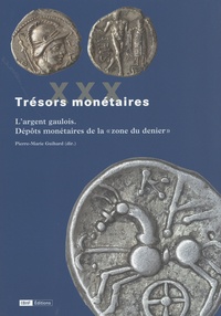 Pierre-Marie Guihard - L'argent gaulois - Dépôts monétaires de la "zone du denier".