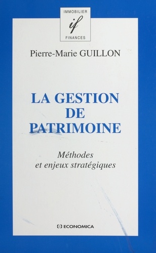 Pierre-Marie Guillon - La gestion de patrimoine - Méthodes et enjeux stratégiques.