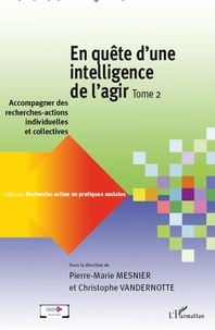 Pierre-Marie Mesnier et Christophe Vandernotte - En quête d'une intelligence de l'agir - Tome 2 : Accompagner des recherches-actions individuelles et collectives.