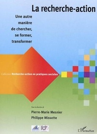 Pierre-Marie Mesnier et Philippe Missotte - La recherche-action - Une autre manière de chercher, se former, transformer.