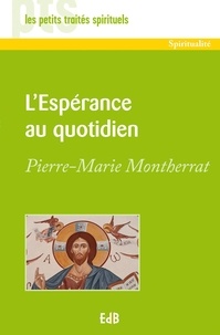 Pierre-Marie Montherrat - L'Espérance au quotidien.